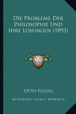 Die Probleme Der Philosophie Und Ihre Losungen (1893)