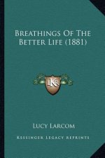 Breathings Of The Better Life (1881)