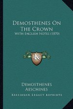 Demosthenes On The Crown: With English Notes (1870)