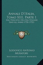 Annali D'Italia, Tomo XIII, Parte 1: Dal Principio Dell'Era Volgare Sino All Anno 1750 (1752)