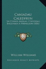Caniadau Caledfryn: Yn Cynwys Awdlau, Cywyddau, Englynion A Phenillion (1856)