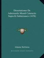 Dissertationes De Admirandis Mundi Cataractis Supra Et Subterraneis (1678)