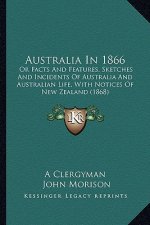 Australia In 1866: Or Facts And Features, Sketches And Incidents Of Australia And Australian Life, With Notices Of New Zealand (1868)