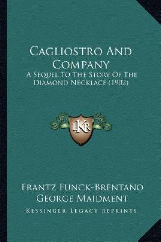 Cagliostro And Company: A Sequel To The Story Of The Diamond Necklace (1902)