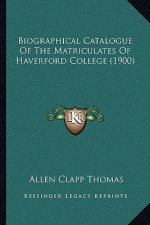 Biographical Catalogue Of The Matriculates Of Haverford College (1900)