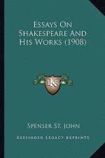 Essays On Shakespeare And His Works (1908)