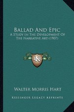 Ballad And Epic: A Study In The Development Of The Narrative Art (1907)