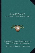 Canada V2: As It Was, Is, And May Be (1852)