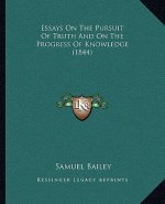 Essays On The Pursuit Of Truth And On The Progress Of Knowledge (1844)