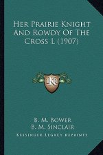 Her Prairie Knight And Rowdy Of The Cross L (1907)