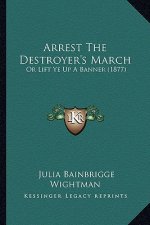 Arrest The Destroyer's March: Or Lift Ye Up A Banner (1877)
