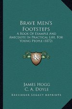 Brave Men's Footsteps: A Book Of Example And Anecdote In Practical Life, For Young People (1872)