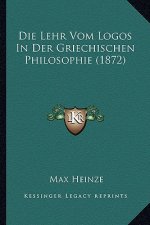 Die Lehr Vom Logos In Der Griechischen Philosophie (1872)