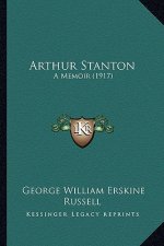Arthur Stanton: A Memoir (1917)