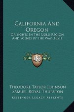California And Oregon: Or Sights In The Gold Region, And Scenes By The Way (1851)