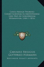 Caroli Reisigii Thuringi Coniectaneorum In Aristophanem Libri Duo Ad Godofredum Hermannum, Liber 1 (1816)