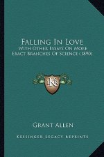 Falling In Love: With Other Essays On More Exact Branches Of Science (1890)