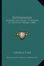Euthanasia: Sermons And Poems, In Memory Of Departed Friends (1868)