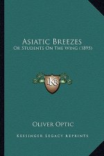 Asiatic Breezes: Or Students On The Wing (1895)