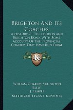 Brighton And Its Coaches: A History Of The London And Brighton Road, With Some Account Of The Provincial Coaches That Have Run From Brighton (18