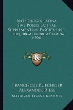 Anthologia Latina Sive Poesis Latinae Supplementum, Fasciculus 2: Reliquorum Librorum Carmina (1906)