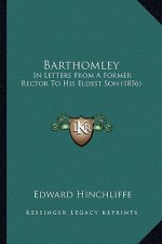 Barthomley: In Letters From A Former Rector To His Eldest Son (1856)