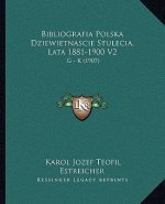 Bibliografia Polska Dziewietnascie Stulecia, Lata 1881-1900 V2: G - K (1907)