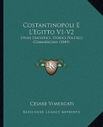 Costantinopoli E L'Egitto V1-V2: Studj Statistici, Storici, Politici, Commerciali (1849)