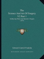 The Science And Art Of Surgery V2 Part 1: Embracing Minor And Operative Surgery (1873)