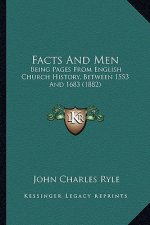 Facts And Men: Being Pages From English Church History, Between 1553 And 1683 (1882)