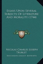 Essays Upon Several Subjects Of Literature And Morality (1744)