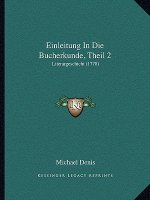 Einleitung In Die Bucherkunde, Theil 2: Literargeschicht (1778)