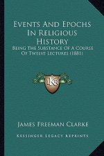 Events And Epochs In Religious History: Being The Substance Of A Course Of Twelve Lectures (1881)