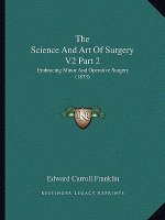 The Science And Art Of Surgery V2 Part 2: Embracing Minor And Operative Surgery (1873)
