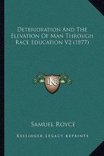Deterioration And The Elevation Of Man Through Race Education V2 (1877)