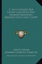 C. Julii Caesaris Que Extant Cum Notis And Animadversionibus Dionysii Vossii Part 2 (1697)
