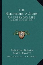 The Neighbors, A Story Of Everyday Life: And Other Tales (1852)