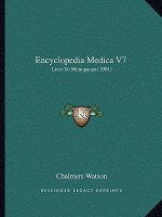 Encyclopedia Medica V7: Liver To Menopause (1901)