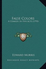 False Colors: A Comedy, In Five Acts (1793)