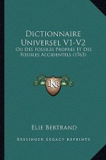 Dictionnaire Universel V1-V2: Ou Des Fossiles Propres Et Des Fossiles Accidentels (1763)