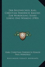 Der Briefwechsel Karl Christian Friedrich Krauses Zur Wurdigung Seines Lebens Und Wirkens (1903)