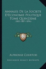 Annales De La Societe D'Economie Politique Tome Quinzieme: 1885-1887 (1896)