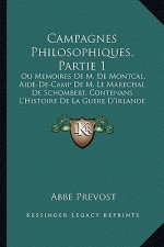 Campagnes Philosophiques, Partie 1: Ou Memoires De M. De Montcal, Aide-De-Camp De M. Le Marechal De Schombert, Contenans L'Histoire De La Guere D'Irla