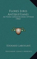 Flores Juris Antejustianei: Ad Fidem Germanicarum Optimae (1862)