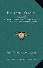 England Versus Rome: A Brief Handbook Of The Roman Catholic Controversy (1868)