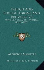 French And English Idioms And Proverbs V3: With Critical And Historical Notes (1897)