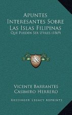 Apuntes Interesantes Sobre Las Islas Filipinas: Que Pueden Ser Utiles (1869)