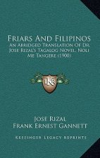 Friars And Filipinos: An Abridged Translation Of Dr. Jose Rizal's Tagalog Novel, Noli Me Tangere (1900)