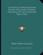 Changes In Organization Found Necessary During Progress Of The European War (1916)