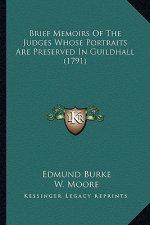 Brief Memoirs Of The Judges Whose Portraits Are Preserved In Guildhall (1791)
